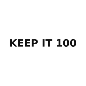 KEEP IT 100